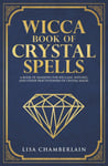 Wicca Book of Crystal Spells A Book of Shadows for Wiccans Witches and Other ...