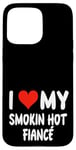 Coque pour iPhone 15 Pro Max I Love My Smoking Hot Fiance – Cœur – Engagement engagé