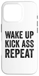 iPhone 16 Pro Wake Up Kick Ass Repeat Sign Saying Wake Up Kick Ass Repeat Case