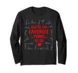 Funny Valentines Day couples You're my favorite thing to do Long Sleeve T-Shirt