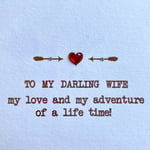 Fab 'TO MY DARLING WIFE' my love and my adventure of life time! Greeting Card