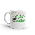 I Just Graduated Funny Mug - Class of 2018 - Graduation Gifts Men Ladies  #12100