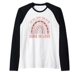 Let all that you do be done in love christian faith kind Raglan Baseball Tee