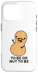 Coque pour iPhone 16 Pro Be or Nut To Be Funny, jeu de mots aux cacahuètes