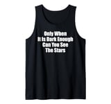 Only When It Is Dark Enough Can You See The Stars Women Men Tank Top