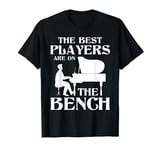 The Best Players Are On The Bench - Piano Player Pianist T-Shirt