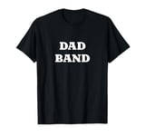 Dad Band Music, Classic Rock, Dad Rock, Dad Bod T-Shirt