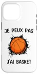 Coque pour iPhone 16 Pro Max Je peux pas j'ai Basket Pour Joueurs De Basket