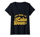 Womens You Need To Calm Down Cool Groovy Funny Saying V-Neck T-Shirt