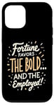 iPhone 12/12 Pro Funny Luck Fortune Favors the Bold and The Employed HR Love Case