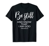 be still and know that i am god christian T-Shirt