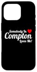 Coque pour iPhone 16 Pro Somebody In Compton Loves Me – Humour humoristique California Love