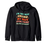 I'm The Best Thing My Wife Ever Found On The Internet Funny Zip Hoodie