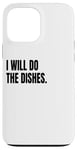 iPhone 13 Pro Max I WILL DO THE DISHES Funny White Lie Joke Party Costume Case