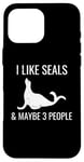 iPhone 16 Pro Max I Like Seals & Maybe 3 People Funny Introvert Sea Lion Seals Case