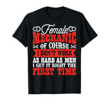 I Don't Work As Hard As Men I Get It Right The First Time T-Shirt