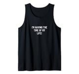 I'm having the time of my life! Tank Top