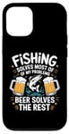 iPhone 12/12 Pro Fishing Solves Most Of My Problems Beer Solves The Rest Case