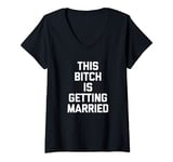 Womens This Bitch Is Getting Married Funny Bachelorette Party Bride V-Neck T-Shirt