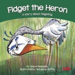 Fidget the Heron  A story about fidgeting