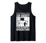 It's A Air Hockey thing you wouldn't understand - Air Hockey Tank Top