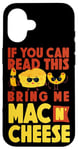 iPhone 16 Mac And Cheese If You Can Read This Bring Me Mac & Cheese Case