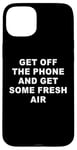 Coque pour iPhone 15 Plus Get Off The Phone & Get Some Fresh Air – Funny Reminder