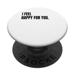 I FEEL HAPPY FOR YOU Funny White Lie Joke Party Costume PopSockets Adhesive PopGrip