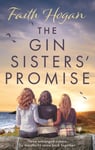 Faith Hogan - The Gin Sisters' Promise most emotional and heart-warming read to curl up with, from the Kindle #1 bestselling author Bok