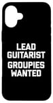 Coque pour iPhone 16 Plus T-shirt humoristique avec inscription « Lead Guitarist », Groupies Wanted