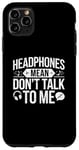 iPhone 11 Pro Max Headphones Mean Don't Talk to Me Funny Gym Workout Case