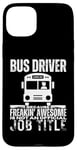 iPhone 15 Plus Bus Driver Is An Awesome Job Funny School Bus Driver Case