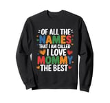 Of All The Names That I Am Called, I Love Mommy The Best Sweatshirt