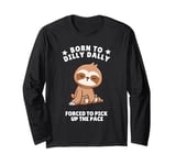 Born to Dilly Dally Baby Sloth Forced to Pick up the Pace Long Sleeve T-Shirt