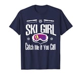 Ski Girl Catch Me If You Can -skiing skier gifts for girls T-Shirt