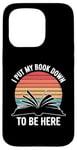 iPhone 15 Pro Retro Funny I Put My Book Down To Be Here - for Book Lover Case