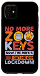 Coque pour iPhone 11 No More Zoo Keys Now The Wifes Got Me Lockdown! Zookeeper