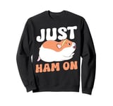 Cute Hamster Just Ham On Sweatshirt