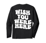 Wish You Were Here Aesthetic Trend Words On Back Long Sleeve T-Shirt