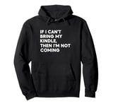 If I Can't Bring My Kindle, Then I'm Not Coming Pullover Hoodie