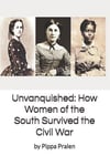 Unvanquished: How Women of the South Survived the Civil War: In Their Own Words