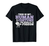 This Is My Human Costume I'm Really A Pigeon Halloween T-Shirt