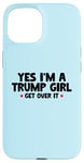 Coque pour iPhone 15 Femmes Yes I'm a Trump Girl - Trump Won Get Over It