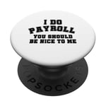 I Do Payroll Be Nice To Me Manager Boss Comptable Paycheck PopSockets PopGrip Adhésif