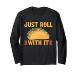 Just roll with it Burrito Long Sleeve T-Shirt