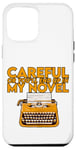 Coque pour iPhone 15 Pro Max Careful Or You'll End Up In My Novel .