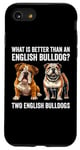 iPhone SE (2020) / 7 / 8 What Is Better Than An English Bulldog Funny Dog Lover Case