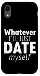 Coque pour iPhone XR Whatever I'll Just Date Myself Indépendance introvertie