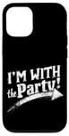 iPhone 12/12 Pro I'M WITH The Party! Party Case