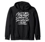 I'm Not Always Sassy Sometimes I Sleep Zip Hoodie